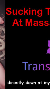 Audio Sex Story - Sucking Tranny Cock at Massage Parlor
