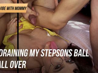 Vibe with mommy: Draining my stepsons ball all over and inside of me