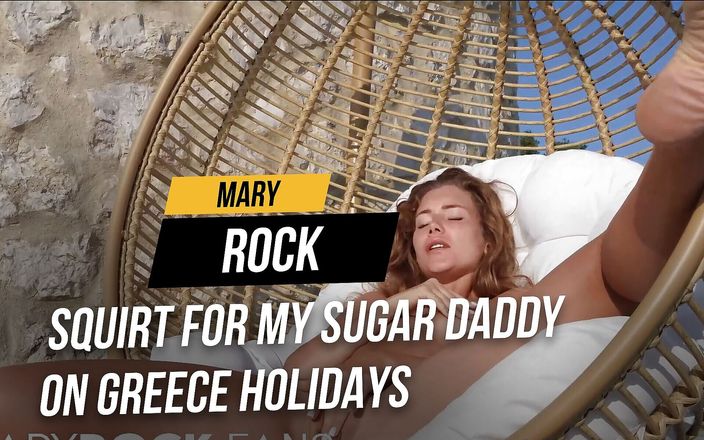 Mary Rock: Yunanistan tatilinde şeker babam için fışkırtıyor