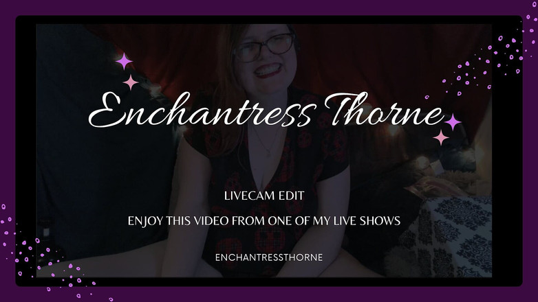 EnchantressThorne: Sexy Live Show Edit From January - Enchantressthorne