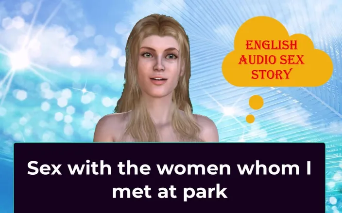 English audio sex story: Sex with the Women Whom I Met at Park - English...