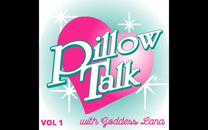 Campsissyboi: Pillow Talk with Goddess Lana Vol 1