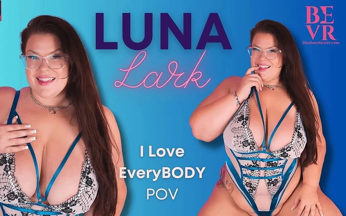 Blush Erotica VR: Luna Lark - I Love Everybody- Bevr