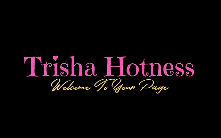 Trisha Hotness: Ride Like a Pornstar Dirtytalk