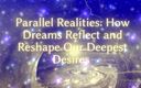 Goddess Misha Goldy: Parallel Realities - How Dreams Reflect and Reshape Our Deepest Desires...