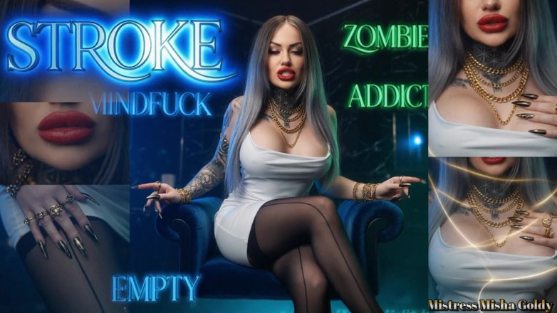 Goddess Misha Goldy: Mijn hulpeloze hersenloze plezierzombie
