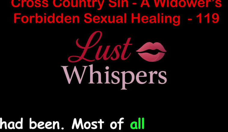 LustWhispers: Cross Country Sin a Widower’s Sexual Healing Part 119 - English Audio...