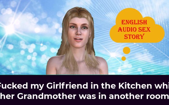 English audio sex story: Mi-am futut iubita în bucătărie în timp ce bunicuța ei era în altă...