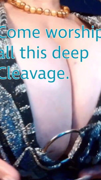 Time to Worshp All This Deep Cleavage