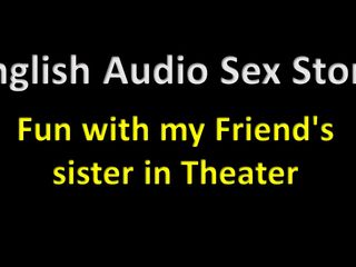 English audio sex story: İngiliz sesli seks hikayesi - arkadaşımın üvey kız kardeşiyle tiyatroda eğlence - erotik...