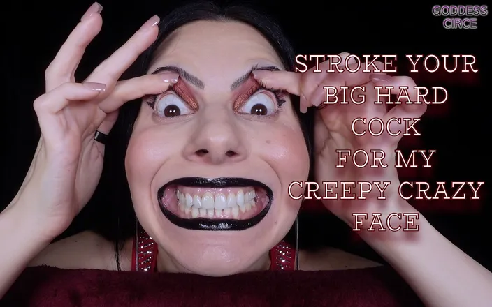 Goddess Circe: Stroke Your Big Hard Cock for My Creepy Crazy Face...