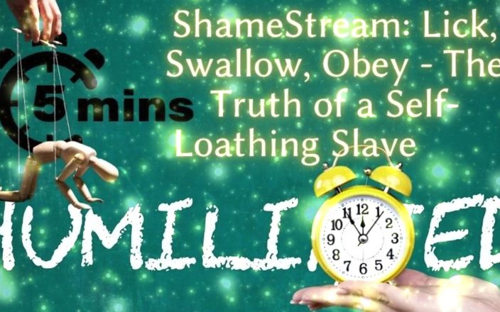 Goddess Misha Goldy: Shamestream: Lick, Swallow, Obey - the Truth of a Self-loathing Slave