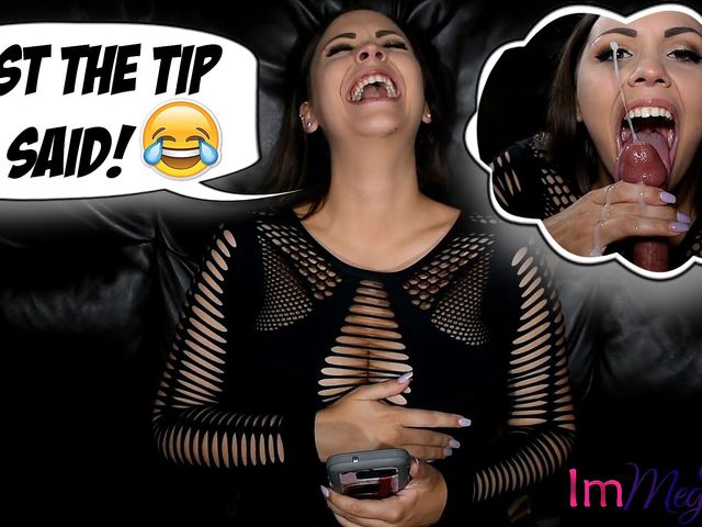 Just the Tip He Said! (ImMeganLive)
