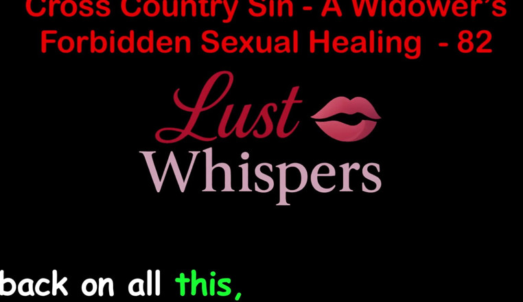 LustWhispers: Cross Country Sin: a Widower’s Taboo Sexual Healing Part 82 - English...