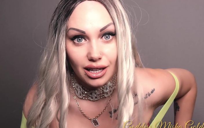 Goddess Misha Goldy: Ти пристрастився до того, щоб мене спустошив. єдина причина, по якій ти так багато витрачаєш на мене, полягає в тому, що я дозволяю тобі заплатити мені.