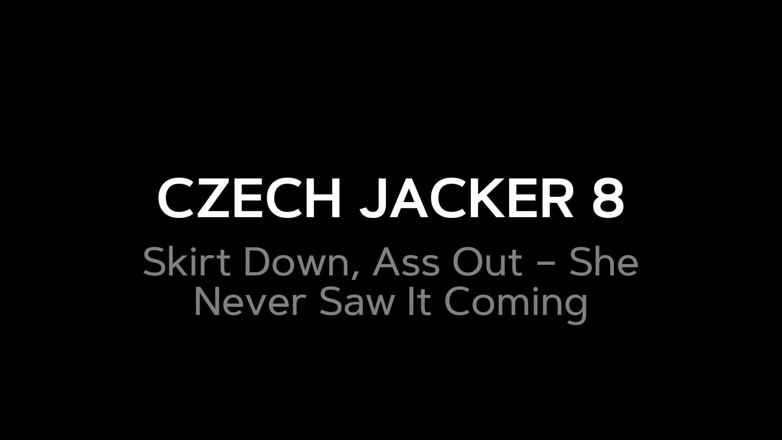 Czech Jacker: Czech Jacker 8: Skirt Down, Ass Out - She Planned Every Second