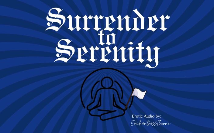 EnchantressThorne: Surrender to Serenity: a Journey of Gentle Domination