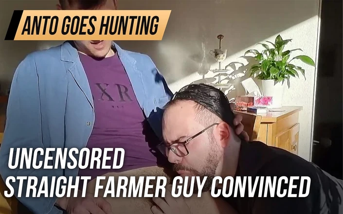AntoGoesHunting: UNCENSORED - straight farmer guy convinced