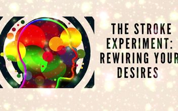 The Stroke Experiment: Rewiring Your Desires