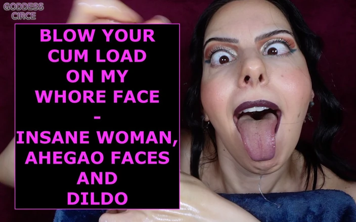 Blow Your Cum Load on My Whore Face Insane Woman, Ahegao Faces and Dildo by  Goddess Circe: Mouth Fetish, Face Fetish, European, Vibrator, Sex Toy Porn 