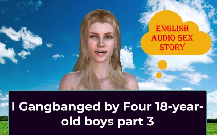 English audio sex story: 4명의 18살 소년에게 갱뱅 당해 3부 - 영어 오디오 섹스 이야기