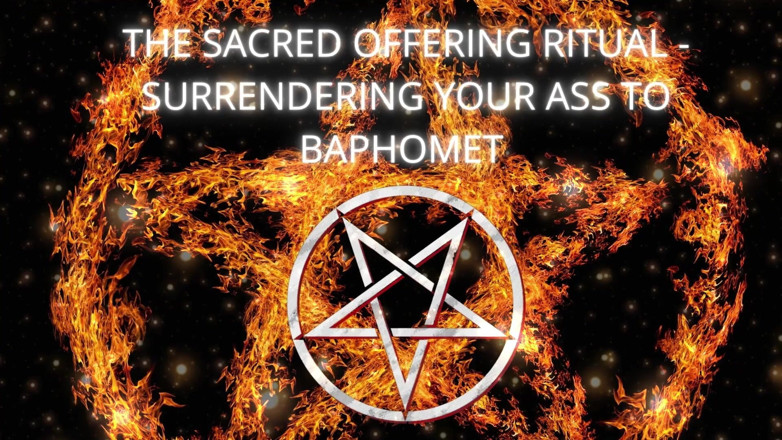 Goddess Misha Goldy: The Sacred Offering Ritual - Surrendering Your Ass to Baphomet