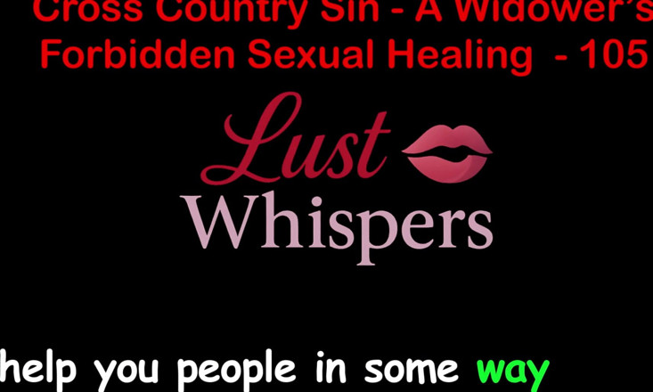 LustWhispers: Cross Country Sin a Widower’s Taboo Sexual Healing Part One...