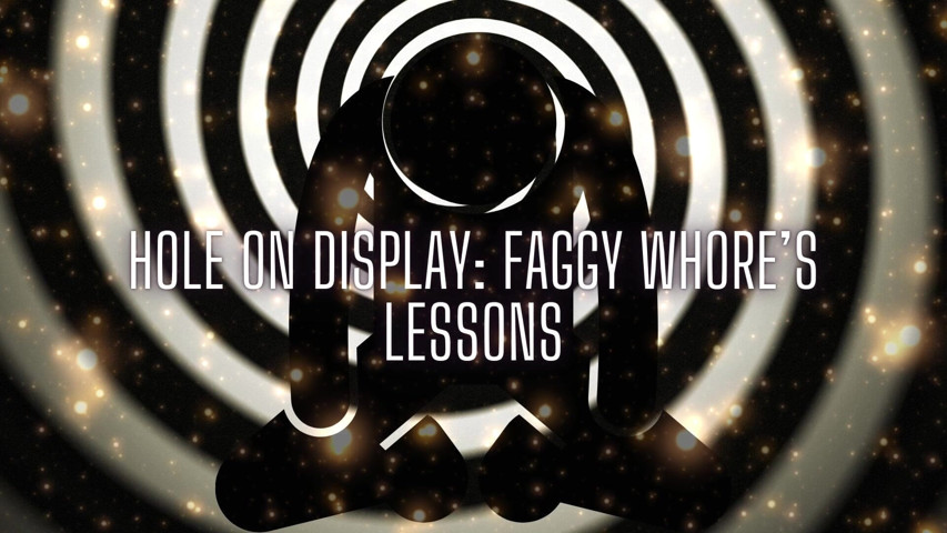 Hole on Display: Faggy Whore’s Lessons (Goddess Misha Goldy)
