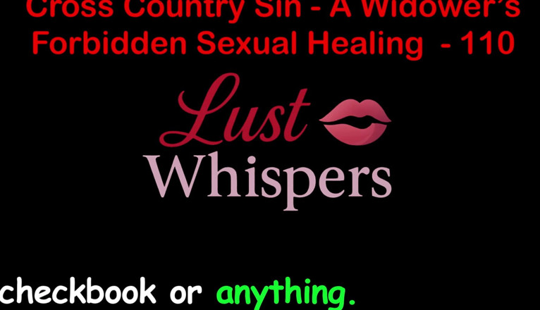 LustWhispers: Cross Country Sin: a Widower’s Unallowed Sexual Healing Part One...