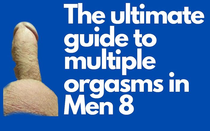 The ultimate guide to multiple orgasms in Men: Lektion 8. Tag 8. Sechs multiple orgasmen für dich haben