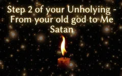 Step 2 of Your Unholying - From Your Old God to Me Satan