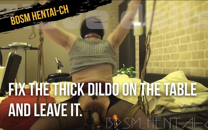 BDSM_HENTAI-ch: Opravte tlusté dildo na stole a nechte ho. Podle očekávání...