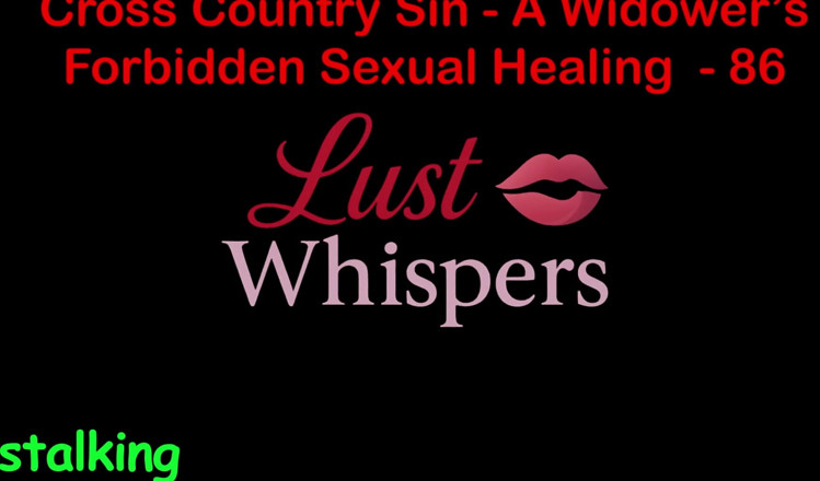 LustWhispers: Cross Country Sin a Widower’s Forbidden Sexual Healing Part 86 - English...
