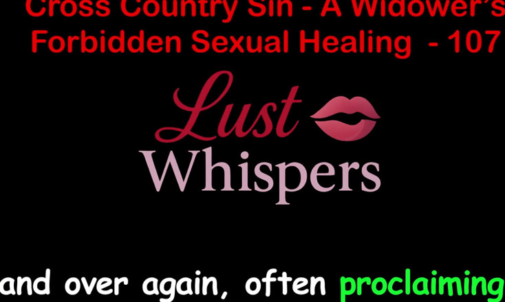 LustWhispers: Cross Country Sin: a Widower’s Sexual Healing Part One Hundred...