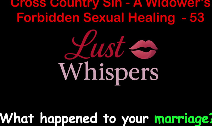 LustWhispers: Cross Country Sin a Widower’s Forbidden Sexual Healing Part 53 - English...
