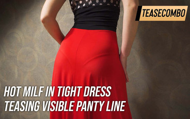 Teasecombo 4K: 穿着紧身连衣裙的热辣熟女挑逗可见的内裤线条