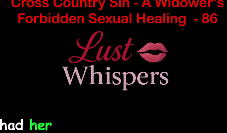 LustWhispers: Cross Country Sin a Widower’s Forbidden Sexual Healing Part 86 - English...