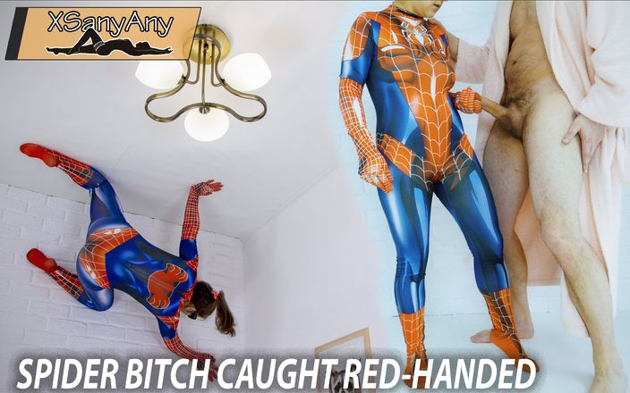 XSanyAny: Spider Bitch Caught Red-handed