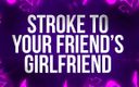 Femdom Affirmations: Stroke To Your Friend's Girlfriend!