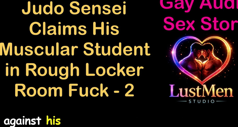 LustMen: Gay Audio Sex Story - Judo Sensei twierdzi, że jego muskularny student...