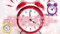 The Psychological Mindfuck of a Premature Weakling - the Weak Have No Choice - Just Listen &amp; Submit