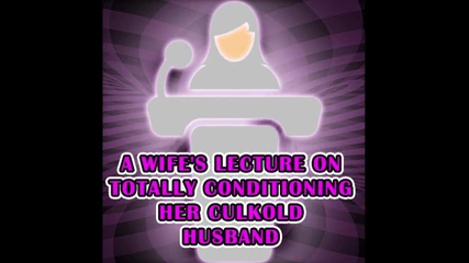 Campsissyboi: A Wife's Lecture on Totally Conditioning Her Culkold Husband