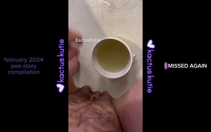 Kactus kutie: February 2024 Pee Story Compilation