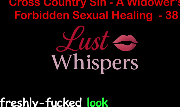 LustWhispers: Cross Country Sin: a Widower’s Sexual Healing Part 38 - English Audio...