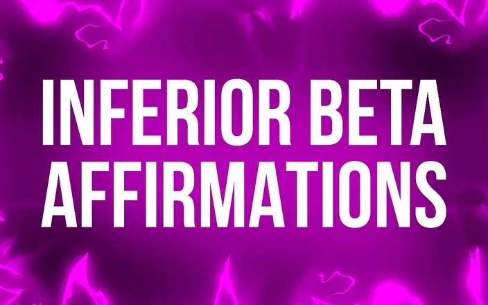 Femdom Affirmations: Inferior Beta Affirmations