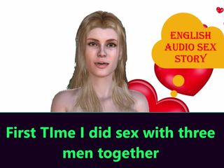 English audio sex story: İlk kez üç adamla birlikte seks yaptım. İngilizce sesli seks hikayesi