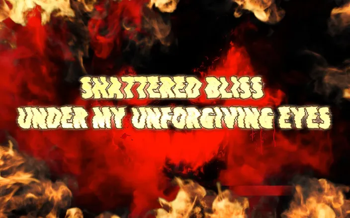 Goddess Misha Goldy: Shattered Bliss Under My Unforgiving Eyes