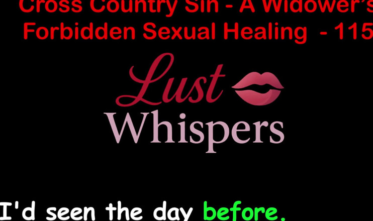 LustWhispers: Кросс-страна грех: незаконное сексуальное исцеление вдовца, часть сто пятнадцать - английская аудио секс-история