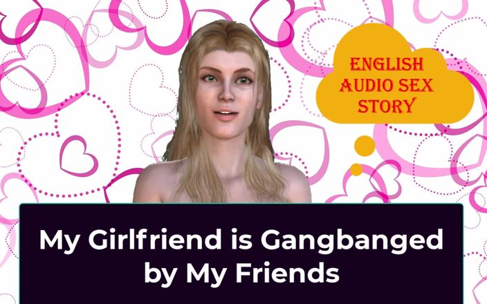 English audio sex story: Mijn vriendin krijgt gangbang door mijn vrienden - Engels audio seksverhaal