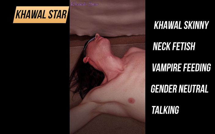 Khawal Star: Khawal 瘦脖子恋物癖吸血鬼喂食性别中立的谈话